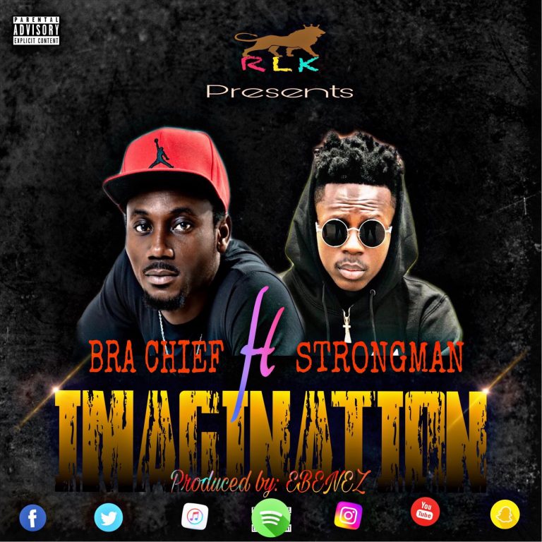 Bra Chief ft Strongman – Imagination (Prod by Ebenez)