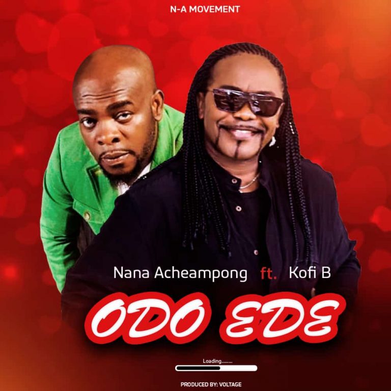Nana Acheampong Ft Kofi B – Odo Ede (Prod. By Voltage)