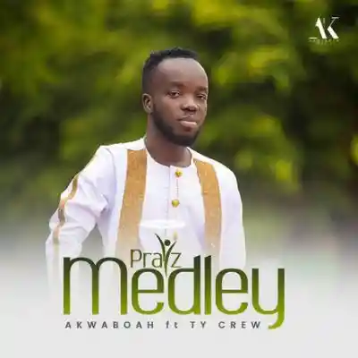 Akwaboah drops an amazing gospel music “Praise Medley ft TY Crew