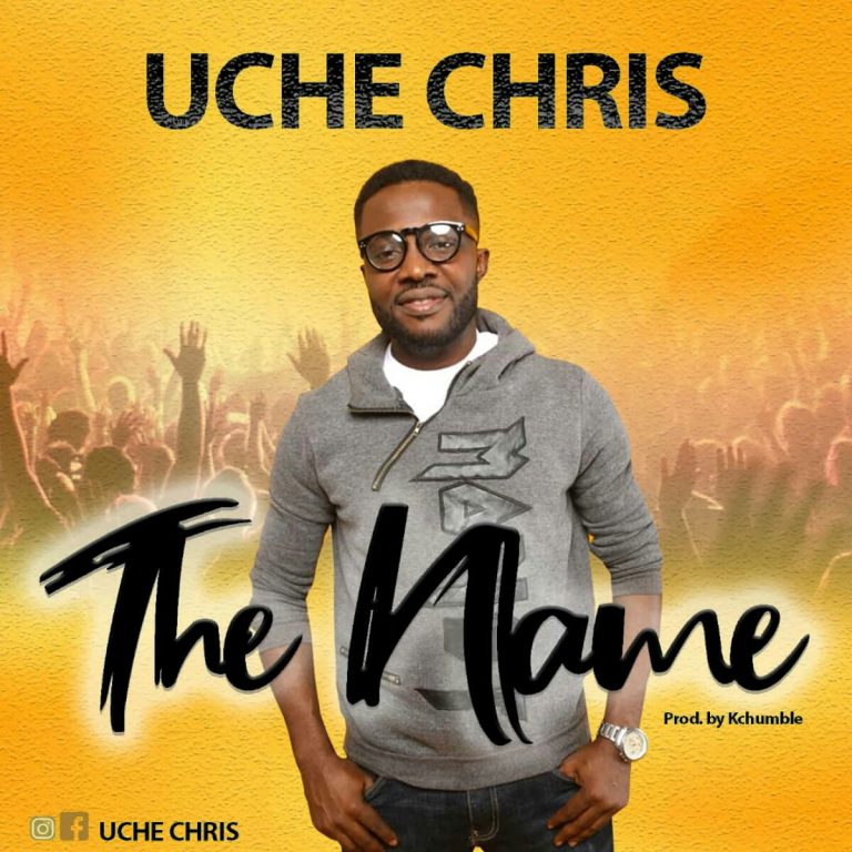 Latest Gospel Vibe: The Name – Uche Chris