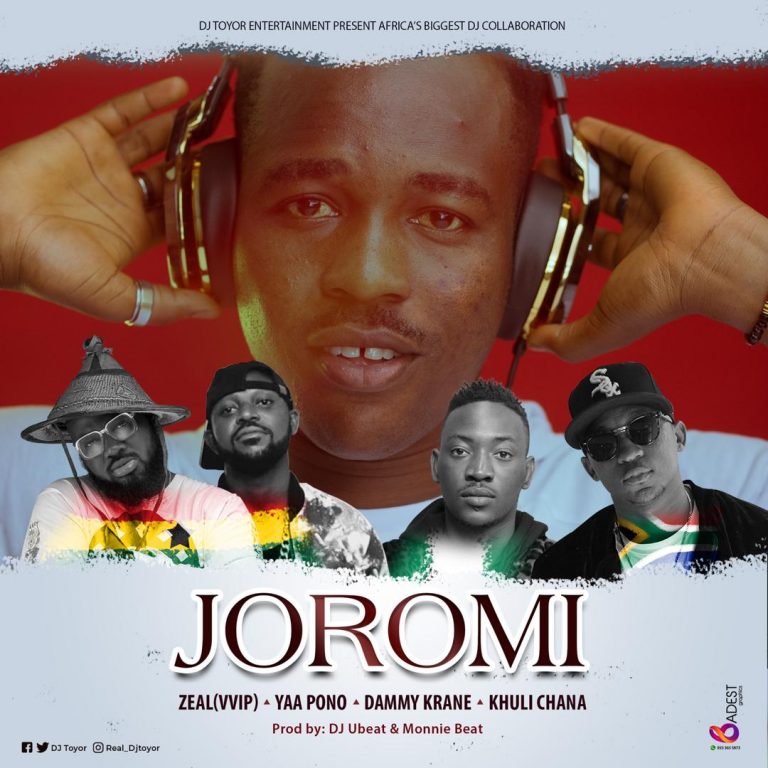 DJ Toyor – Joromi ft Zeal (VVIP), Yaa Pono,Dammy Krane, Khuli Chana