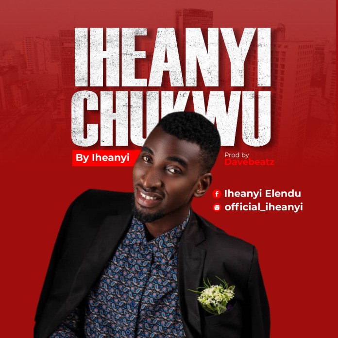 Latest Gospel Vibe: Iheanyi Chukwu – Iheanyi |@official_iheanyi