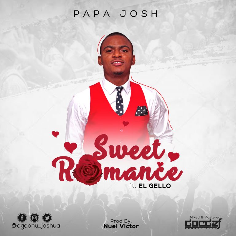 New Music: Sweet Romance – Papa Josh Feat El Gello |@egeonu_Joshua