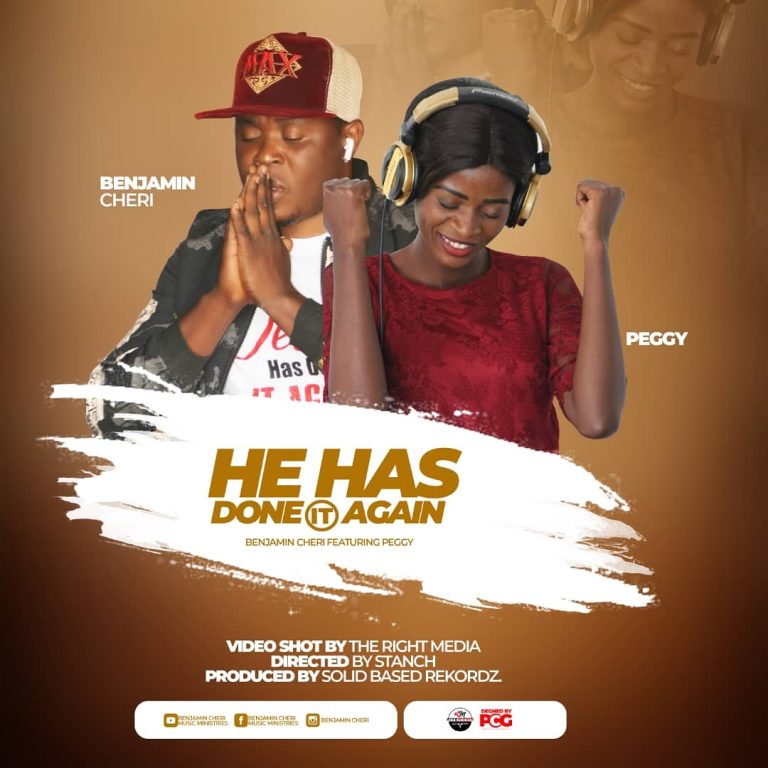 Benjamin Cheri Ft Peggy – He Has Done it Again ( prod by Solid Based Rekordz)