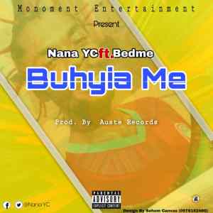 Nana YC – Buhyia Me Feat. Bedme
