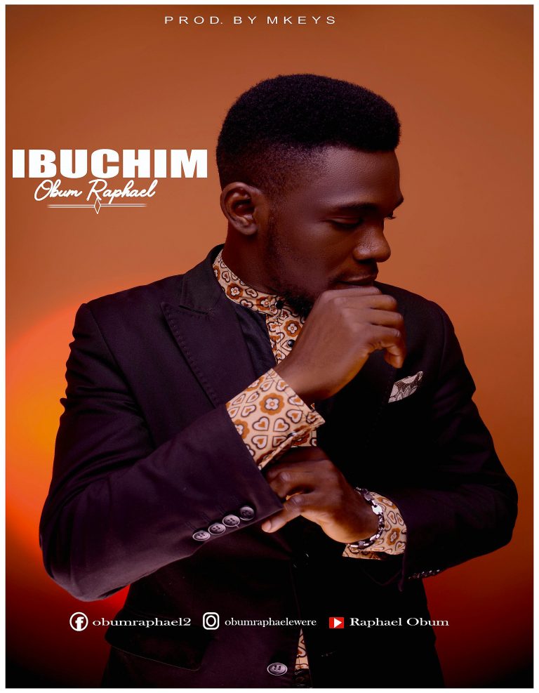 NEW MUSIC: Ibuchim – Obum Raphael |@ObumRaphaelEwere
