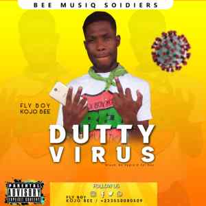 FlyBoy Kojo Bee – Dutty Virus (Mixed By Negro O Zet Bee)
