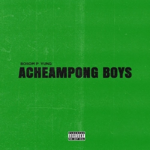 Bosom P-Yung – Acheampong Boys ft. Kweku Smoke