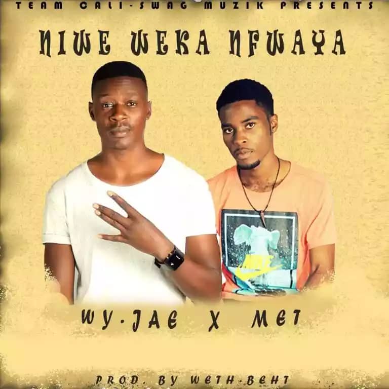 DOWNLOAD – Wy-Jae ft Met -Niwe Weka Mfaya (prod by Dj Weth-Beth)