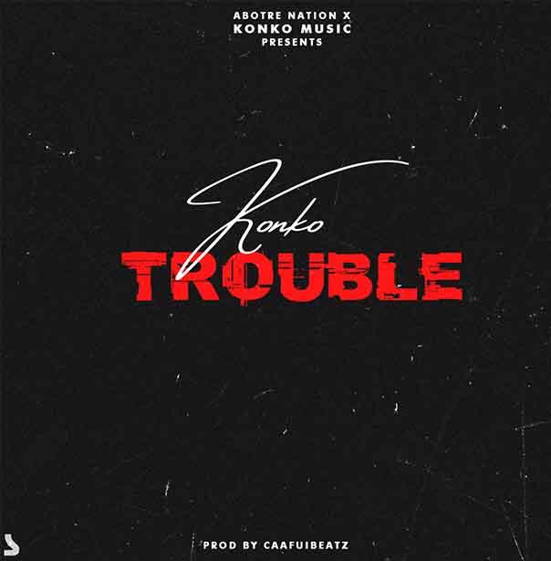 Konko – Trouble ( Prod by CafuiBeatz)