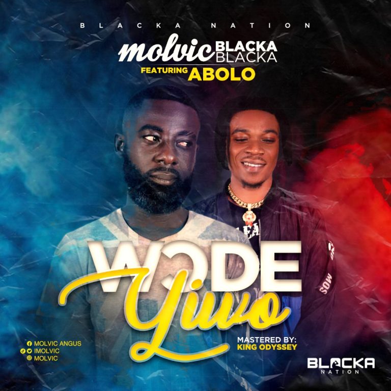 MolvicBlackaBlacka ft Abolo – Wode Yiwo (mastered by King Odessey)