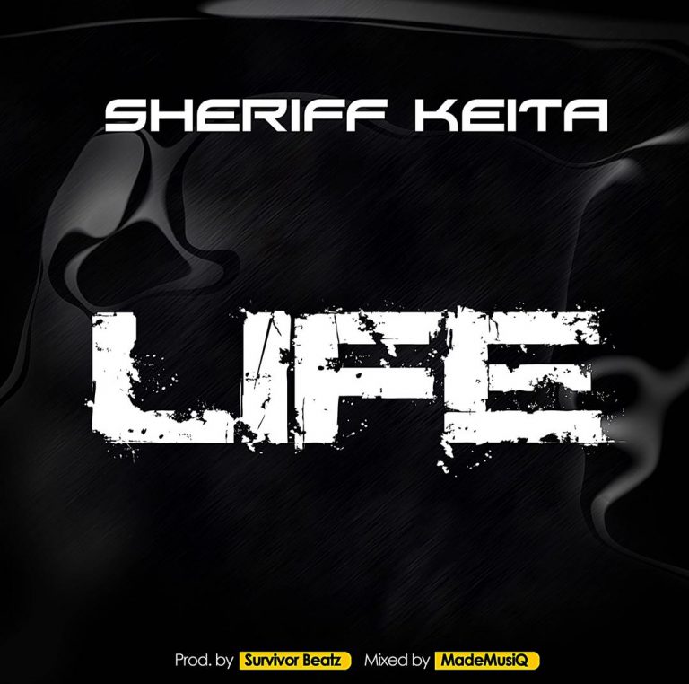 Sheriff Keita – Life (Prod. By Survivor Beatz & MM By MadeMusiq)