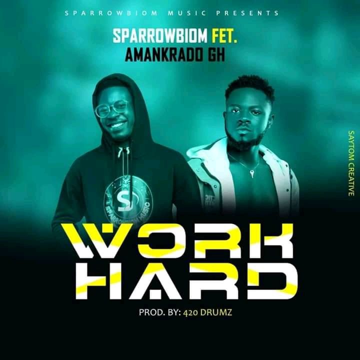 Sparrowbiom dashes out “Work Hard” Featuring Amankrado GH – Listen