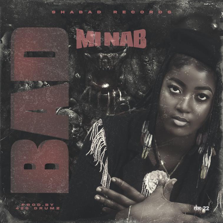 Mi Nab – Bad(Prod. By 420 Drumz)