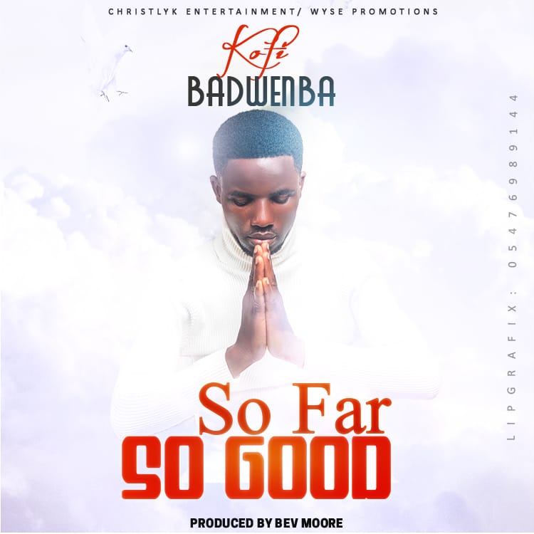 Kofi Badwenba – So Far So Good (Prod By Bev Moore)