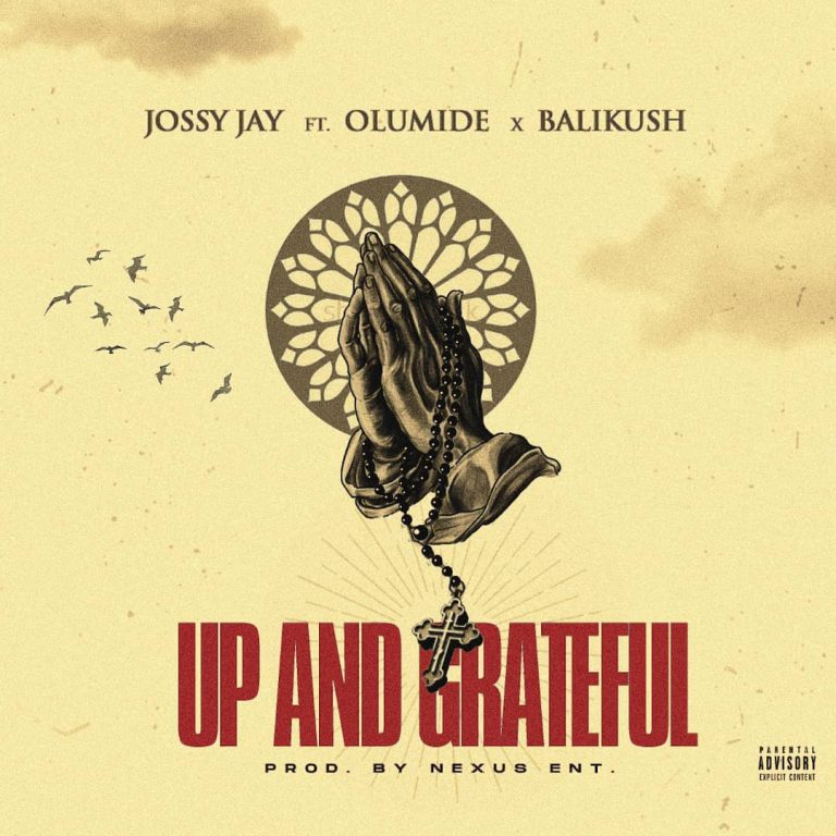 Jossy Jay Ft Olumide & Balikush – Up And Grateful