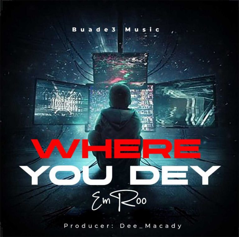 EmRoo – Where You Dey (Prod. By Dee Macady)