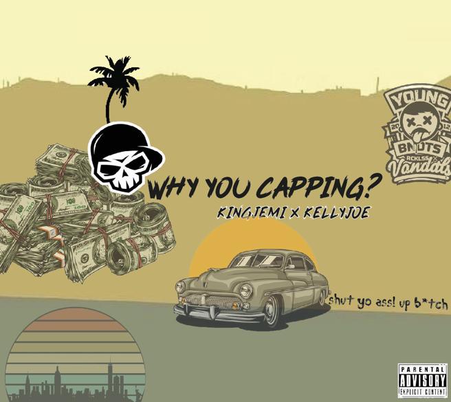 King Jemi X KellyJoe – Why You Capping?