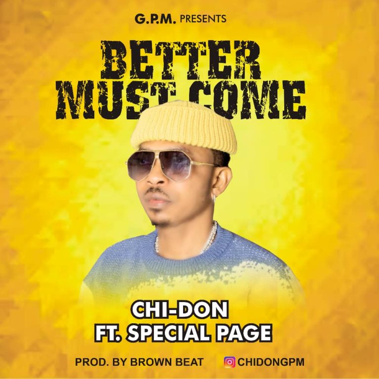 Chidon GPM – Better Must Come ft Special Page (Prod By Brown Beat)