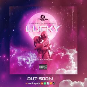 Trona - Lucky(Prod. by Gibi Drumz & Mixed by M-Fresh Beatz)