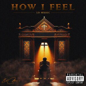 Ed Music - How I Feel (Drops Soon)