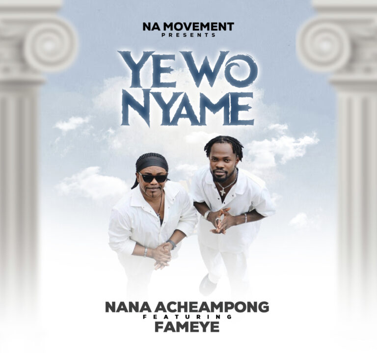 Nana Acheampong ft Fameye – Ye wo Nyame