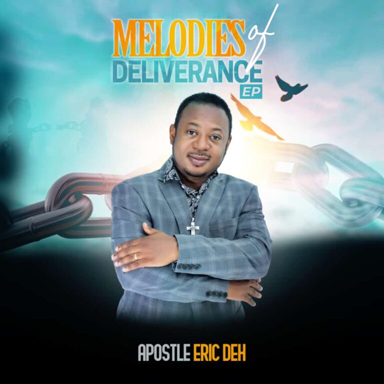 Apostle Eric Deh – Melodies Of Deliverance EP