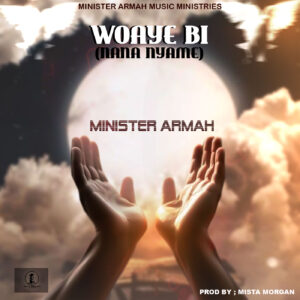 Min. Armah - Woay3 Bi (Prod. By Mista Morgan)
