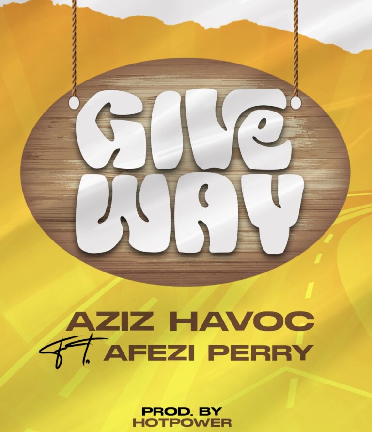 Aziz Havoc – Give Way ft Afezi Perry (Prod by. Hot Power)