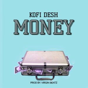 Kofidesh - Money (Prod. By Virgin Beatz) | Download Mp3 Audio