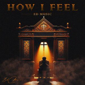 ED MUSIC - How I Feel | Mp3 Download